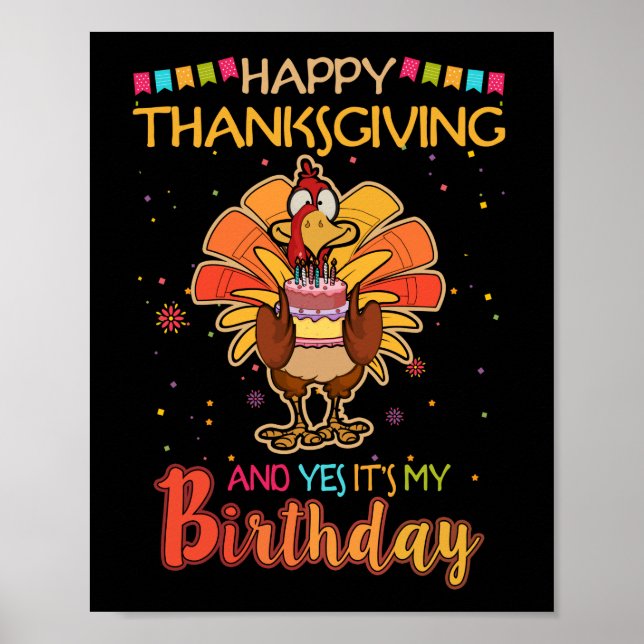Happy Thanksgiving And Yes It's My Birthday Turkey Poster (Front)