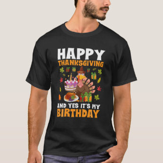 Happy Thanksgiving And Yes It's My Birthday Turkey T-Shirt