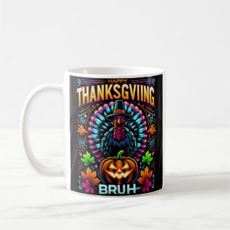 Happy Thanksgiving bruh Coffee Mug