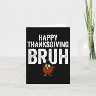 Happy Thanksgiving Bruh Funny Turkey Bruh Boys Kid Card