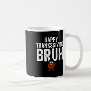 Happy Thanksgiving Bruh Funny Turkey Bruh Boys Kid Coffee Mug