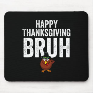 Happy Thanksgiving Bruh Funny Turkey Bruh Boys Kid Mouse Mat