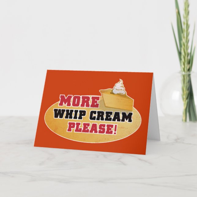 Happy Thanksgiving Day - More Whip Cream Please! Holiday Card (Front)