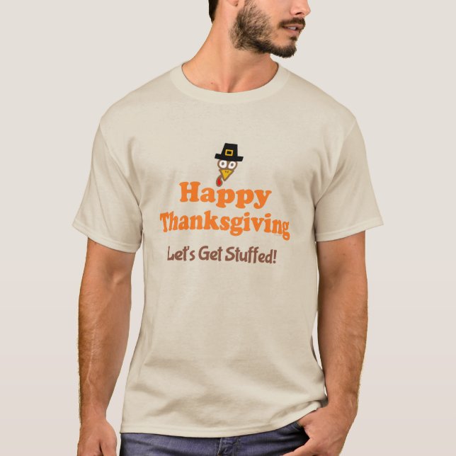 Happy Thanksgiving Let's Get Stuffed T-Shirt (Front)