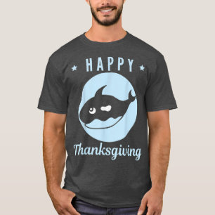 Happy Thanksgiving Orca Whale Dolphin Lovers Funny T-Shirt