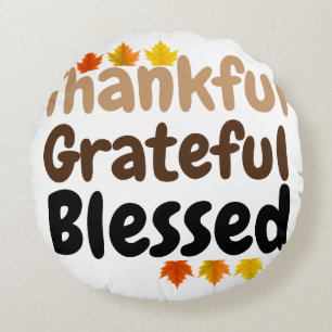 happy Thanksgiving Thankful, Grateful, Blessed Round Cushion