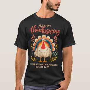 Happy Thanksgiving Turkey Celebrating Immigrants S T-Shirt