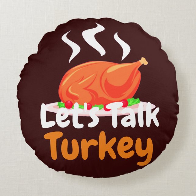 Happy Thanksgiving Turkey day | Let's talk Turkey  Round Cushion (Front)