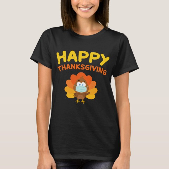 Happy Thanksgiving Turkey Face Mask Funny Quaranti T-Shirt (Front)