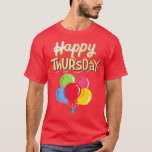 Happy Thursday T-Shirt<br><div class="desc">Happy Thursday.</div>