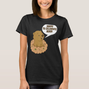 Happy To Celebrate Again Funny Groundhog Day Celeb T-Shirt