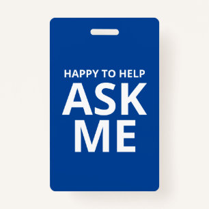 Happy to Help ASK ME Blue and White ID ID Badge