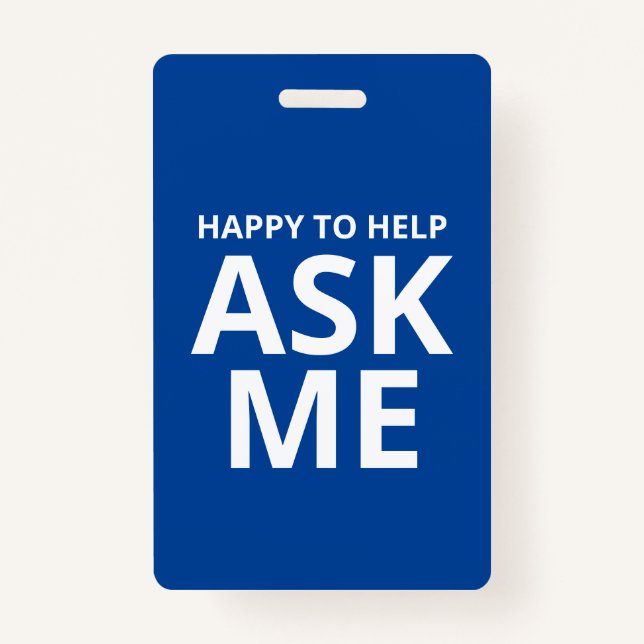 Happy to Help ASK ME Blue and White ID ID Badge (Front)