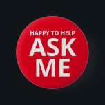 Happy to Help ASK ME Red 6 Cm Round Badge<br><div class="desc">Happy to Help ASK ME Red Button</div>