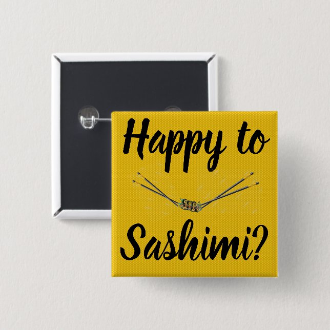 Happy To Sashimi? Button (Front & Back)