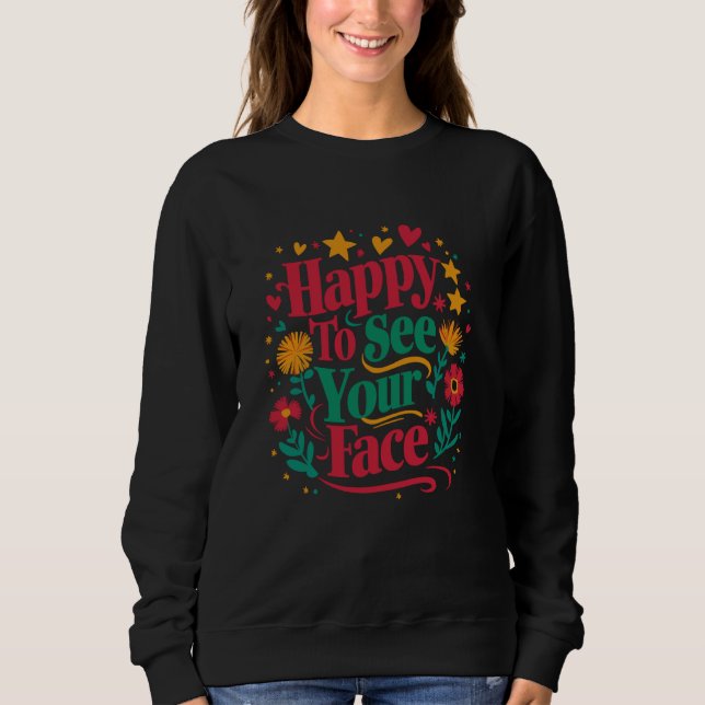 Happy To See Your Face Back to School Students Tea Sweatshirt (Front)