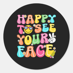 Happy To See Your Face Ck To School Teachers Boys Classic Round Sticker