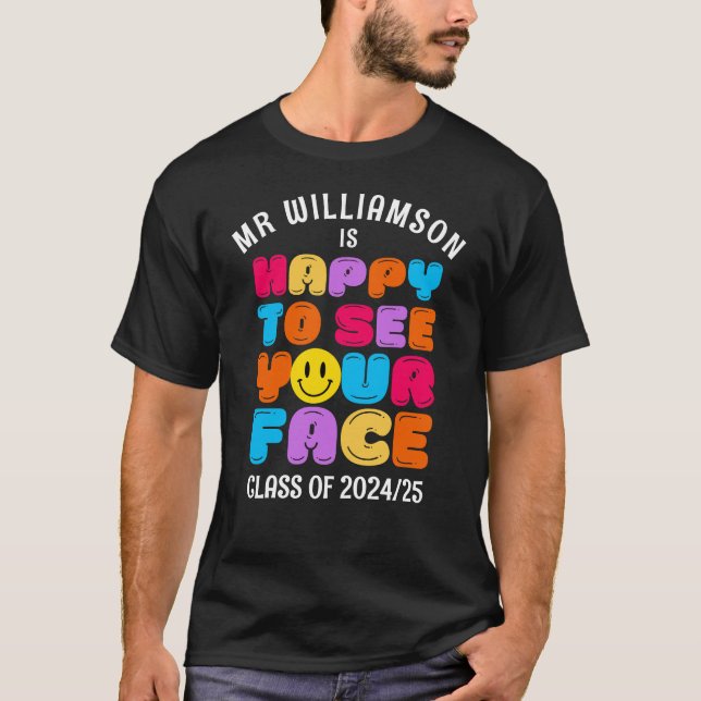 HAPPY TO SEE YOUR FACE Customisable Class Teacher T-Shirt (Front)