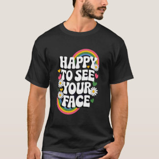 Happy To See Your Face Retro Groovy Rainbow Love H T-Shirt