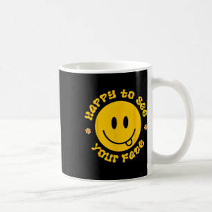 Happy To See Your Face Smile Face Back To School F Coffee Mug