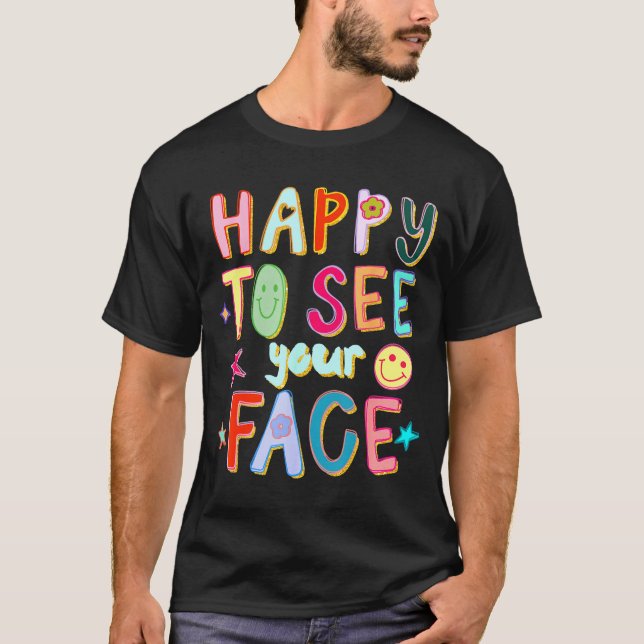 Happy To See Your Face Teacher Retro Funny Back To T-Shirt (Front)