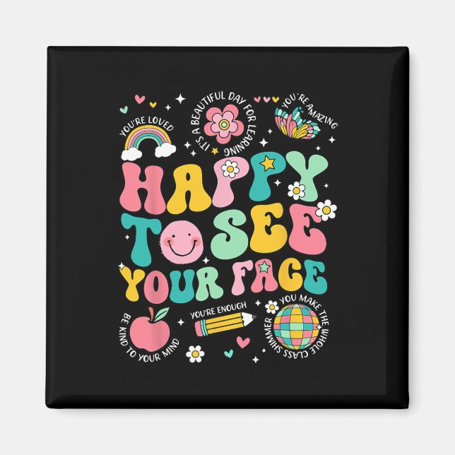 Happy To See Your Face Teacher Student Funny Back  Magnet (Front)