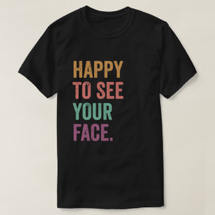 Happy To See Your Face Teacher Test Day Funny Exam T-Shirt