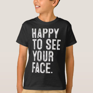 Happy To See Your Face Teacher Typography Back To T-Shirt