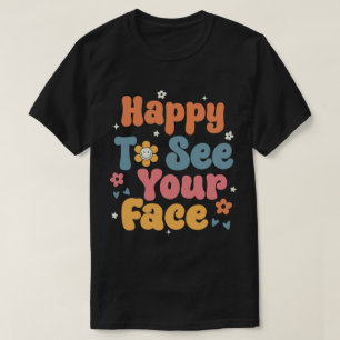 Happy to See Your Face Teachers Students First Day T-Shirt