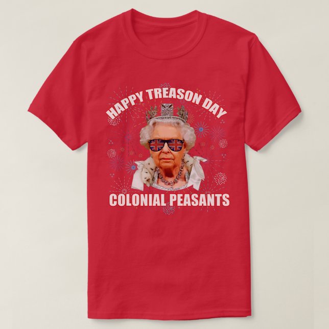 HAPPY TREASON DAY COLONIAL PEASANTS Elizabeth II F T-Shirt (Design Front)