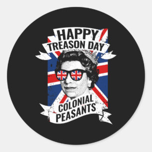 Happy Treason Day Funny Queen Elizabeth 4th Of Jul Classic Round Sticker