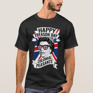 Happy Treason Day Funny Queen Elizabeth 4th Of Jul T-Shirt