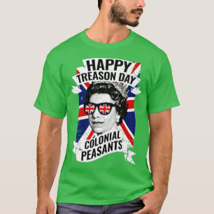Happy Treason Day Funny Queen Elizabeth 4th of Jul T-Shirt