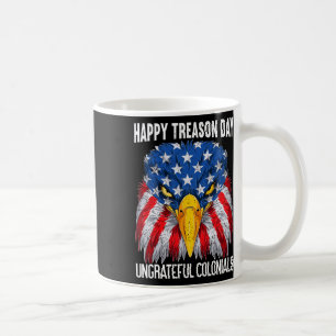 Happy Treason Day Independence Day Fun 4th Of July Coffee Mug