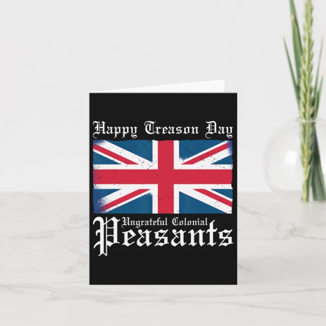 Happy Treason Day Ungrateful Colonial Peasants 4th Card (Front)
