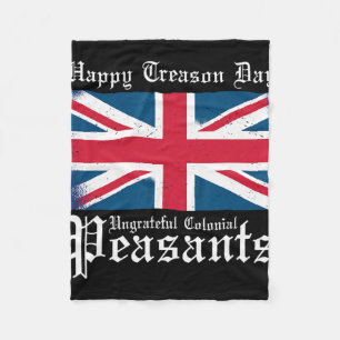 Happy Treason Day Ungrateful Colonial Peasants 4th Fleece Blanket