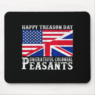 Happy Treason Day Ungrateful Colonial Peasants 4th Mouse Mat