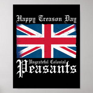 Happy Treason Day Ungrateful Colonial Peasants 4th Poster