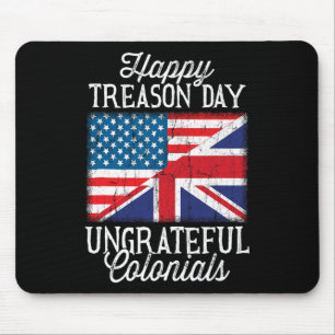 Happy Treason Day Ungrateful Colonials 4th Of July Mouse Mat