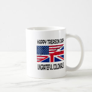 Happy Treason Day Ungrateful Colonials Funny Appar Coffee Mug