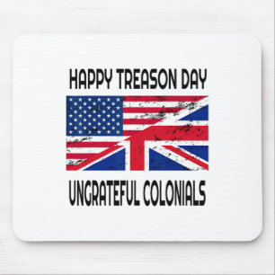 Happy Treason Day Ungrateful Colonials Funny Appar Mouse Mat