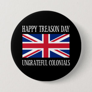 Happy Treason Day Ungrateful Colonials July 4th 7.5 Cm Round Badge
