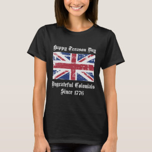 Happy Treason Day Ungrateful Colonials Shirt 4th O