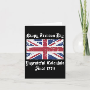 Happy Treason Day Ungrateful Colonials Shirt 4th O Card