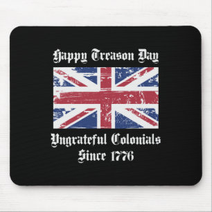 Happy Treason Day Ungrateful Colonials Shirt 4th O Mouse Mat