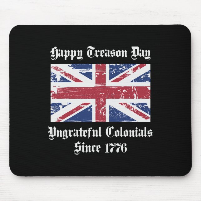 Happy Treason Day Ungrateful Colonials Shirt 4th O Mouse Mat (Front)