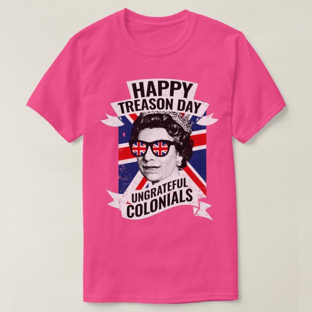 Happy Treasons Day Funny British Queen  T-Shirt (Design Front)