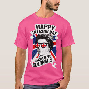 Happy Treasons Day Funny British Queen  T-Shirt