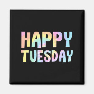 Happy Tuesday Tie Dye Days Of The Week Positive Magnet