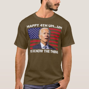 Happy Uh You Know The Thing 4th Of July Funny T-Shirt